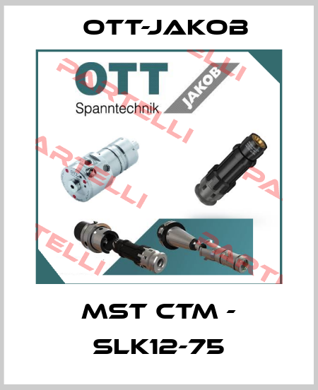 MST CTM - SLK12-75 OTT-JAKOB