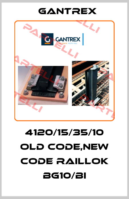4120/15/35/10 old code,new code RailLok BG10/BI Gantrex