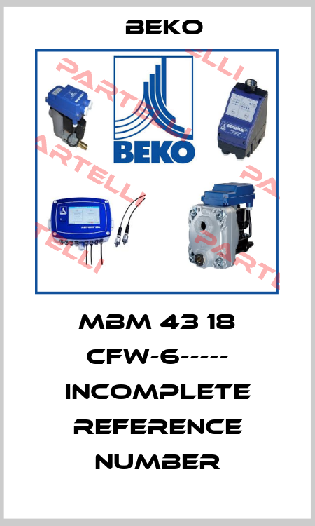 MBM 43 18 CFW-6----- INCOMPLETE REFERENCE NUMBER Beko