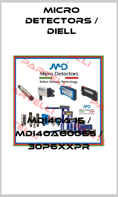 MDI40A 15 / MDI40A600S5 / 30P6XXPR
 Micro Detectors / Diell