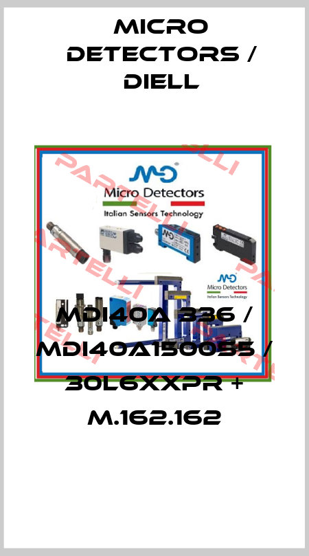 MDI40A 336 / MDI40A1500S5 / 30L6XXPR + M.162.162
 Micro Detectors / Diell