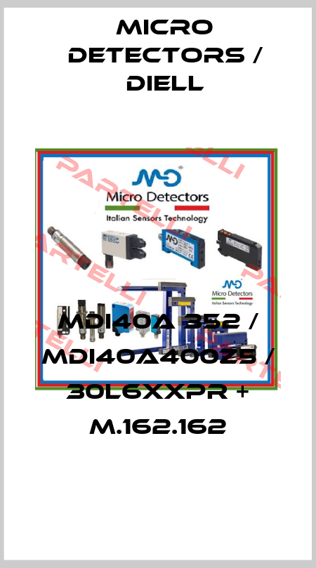 MDI40A 352 / MDI40A400Z5 / 30L6XXPR + M.162.162
 Micro Detectors / Diell