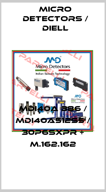 MDI40A 386 / MDI40A512S5 / 30P6SXPR + M.162.162
 Micro Detectors / Diell