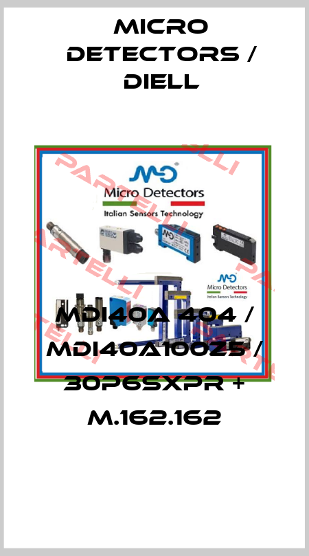 MDI40A 404 / MDI40A100Z5 / 30P6SXPR + M.162.162
 Micro Detectors / Diell