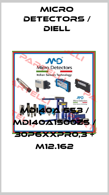 MDI40A 553 / MDI40A1500Z5 / 30P6XXPR0,3 + M12.162
 Micro Detectors / Diell