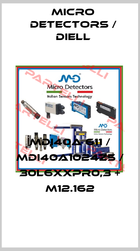 MDI40A 611 / MDI40A1024Z5 / 30L6XXPR0,3 + M12.162
 Micro Detectors / Diell
