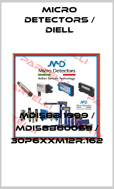 MDI58B 1999 / MDI58B600S5 / 30P6XXM12R.162
 Micro Detectors / Diell