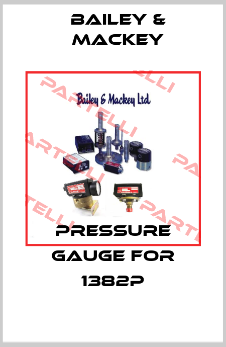 Pressure gauge for 1382P Bailey & Mackey