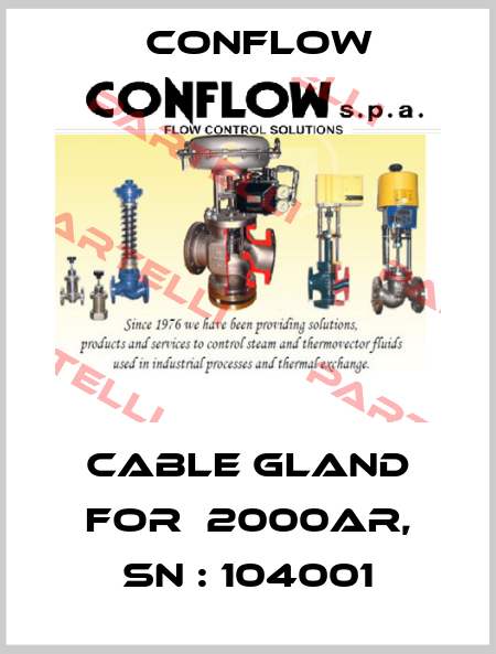 cable gland for  2000AR, sn : 104001 CONFLOW