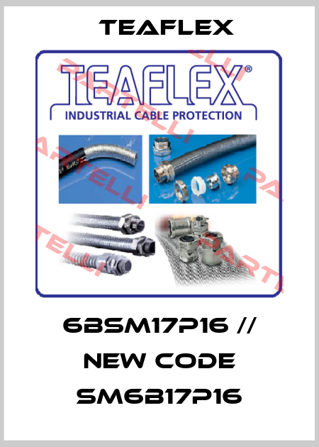 6BSM17P16 // new code SM6B17P16 Teaflex