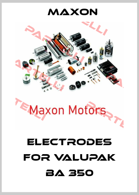 electrodes for Valupak BA 350 Maxon