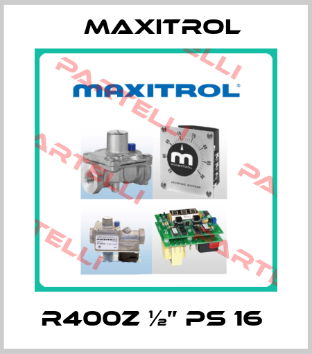 R400Z ½’’ PS 16  Maxitrol