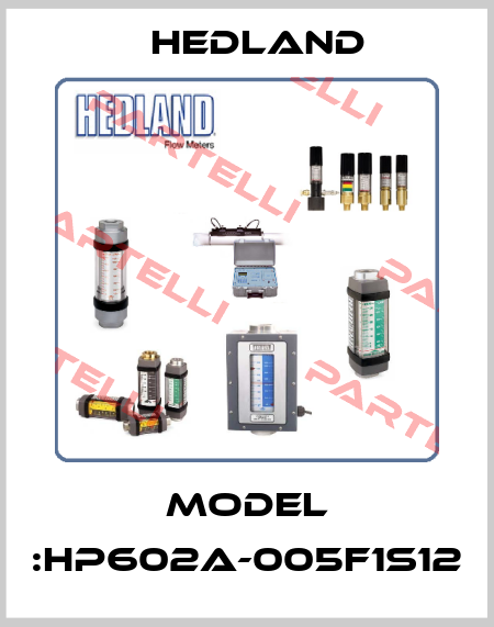 Model :HP602A-005F1S12 Hedland