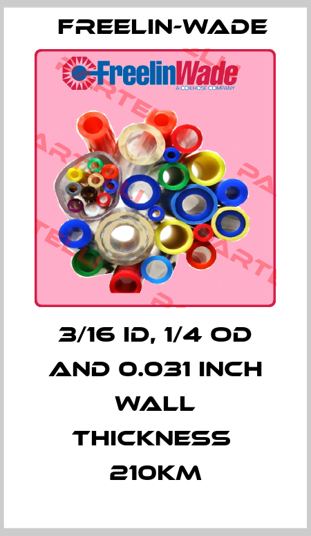 3/16 ID, 1/4 OD and 0.031 inch wall thickness  210Km Freelin-Wade