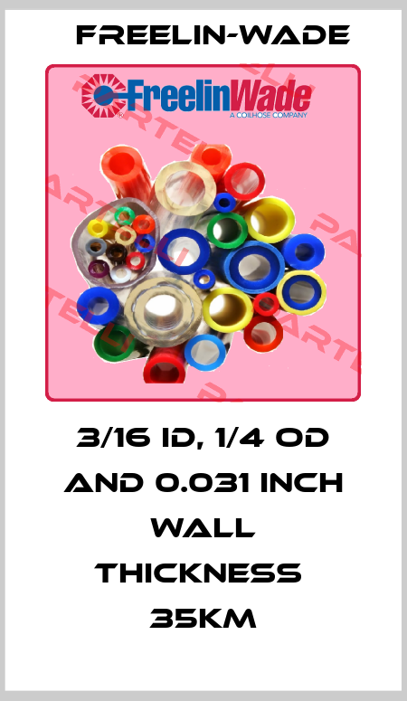3/16 ID, 1/4 OD and 0.031 inch wall thickness  35Km Freelin-Wade