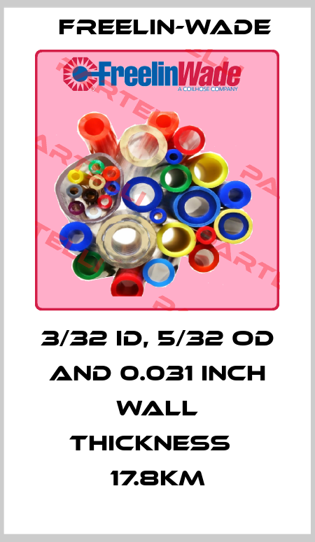 3/32 ID, 5/32 OD and 0.031 inch wall thickness   17.8Km Freelin-Wade