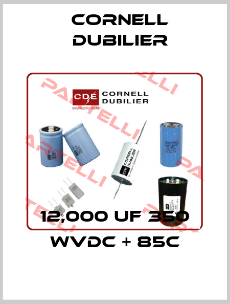 12,000 Uf 350 WVDC + 85C Cornell Dubilier