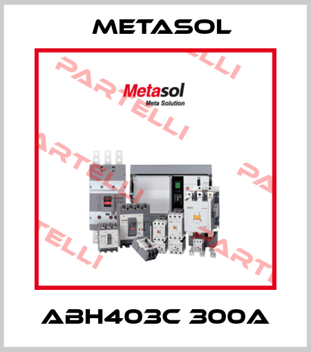 ABH403c 300A Metasol