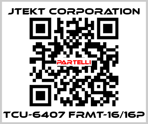 TCU-6407 FRMT-16/16P JTEKT CORPORATION