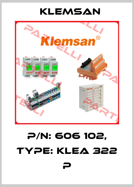 P/N: 606 102, Type: KLEA 322 P Klemsan