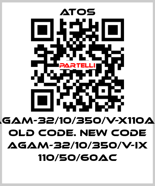 AGAM-32/10/350/V-X110AC old code. new code AGAM-32/10/350/V-IX 110/50/60AC Atos