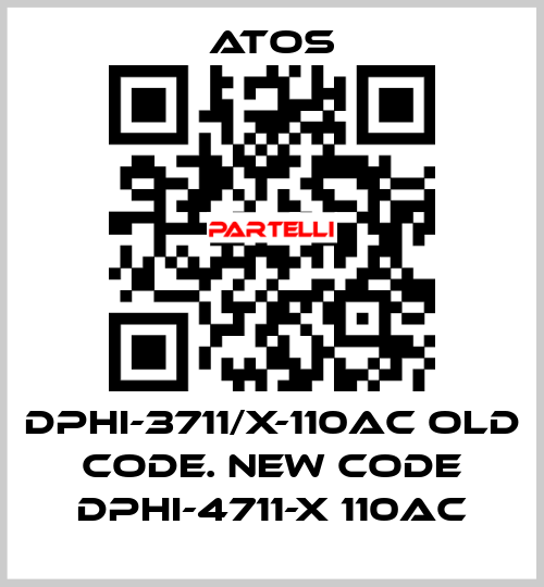 DPHI-3711/X-110AC old code. new code DPHI-4711-X 110AC Atos