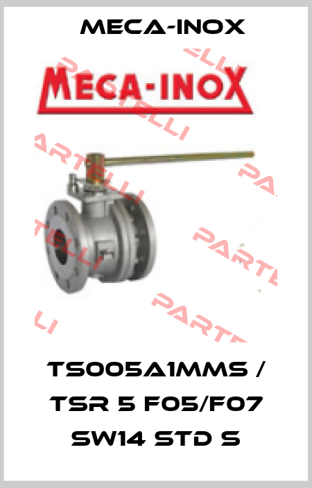 TS005A1MMS / TSR 5 F05/F07 SW14 STD S Meca-Inox