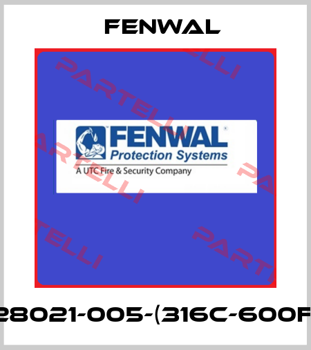 28021-005-(316C-600F) FENWAL