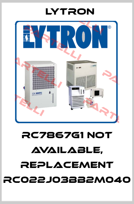 RC7867G1 not available, replacement RC022J03BB2M040 LYTRON