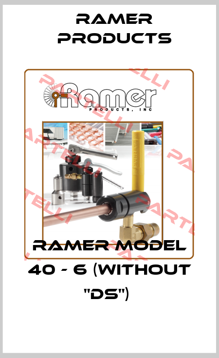 RAMER MODEL 40 - 6 (WITHOUT "DS")  Ramer Products