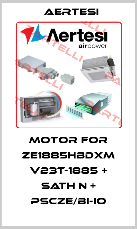 Motor for ZE1885HBDXM V23T-1885 + SATH N + PSCZE/BI-IO Aertesi