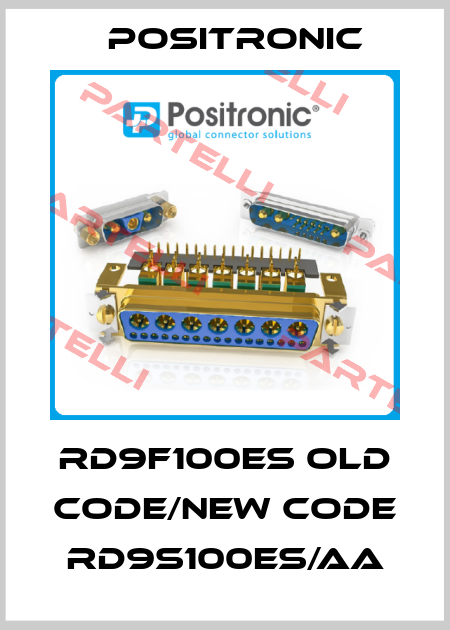 RD9F100ES old code/new code RD9S100ES/AA Positronic