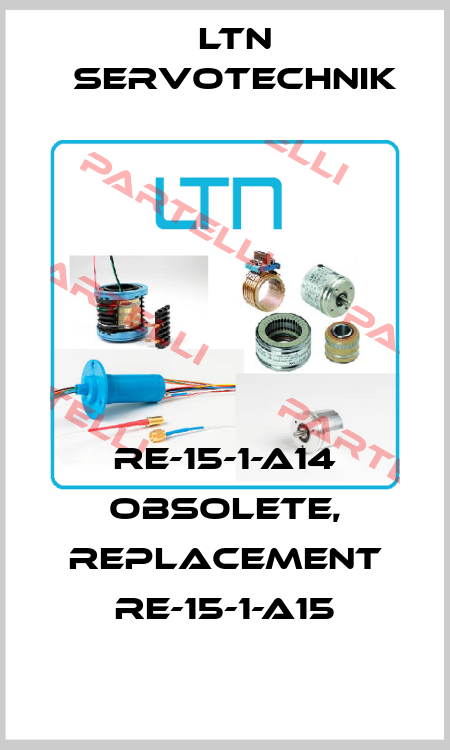 RE-15-1-A14 obsolete, replacement RE-15-1-A15 Ltn Servotechnik