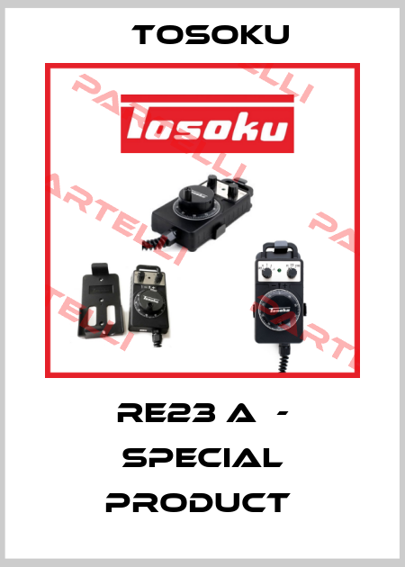 RE23 A  - special product  TOSOKU