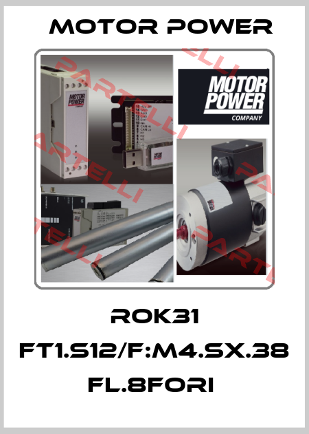 ROK31 FT1.S12/F:M4.SX.38 FL.8FORI  Motor Power