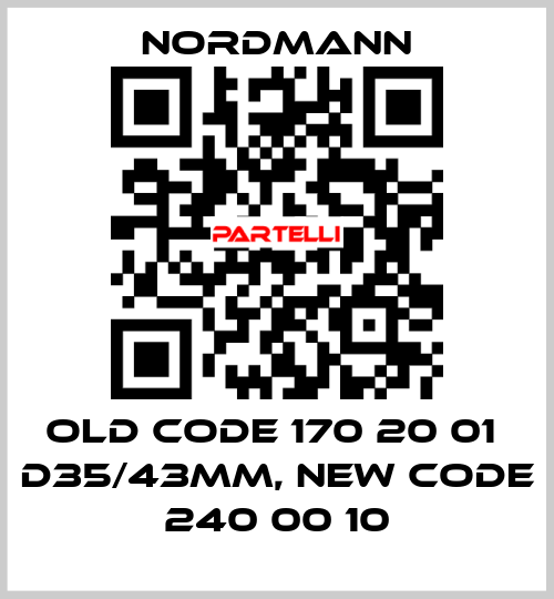 old code 170 20 01  d35/43mm, new code 240 00 10 Nordmann