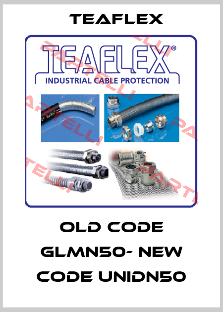 old code GLMN50- new code UNIDN50 Teaflex