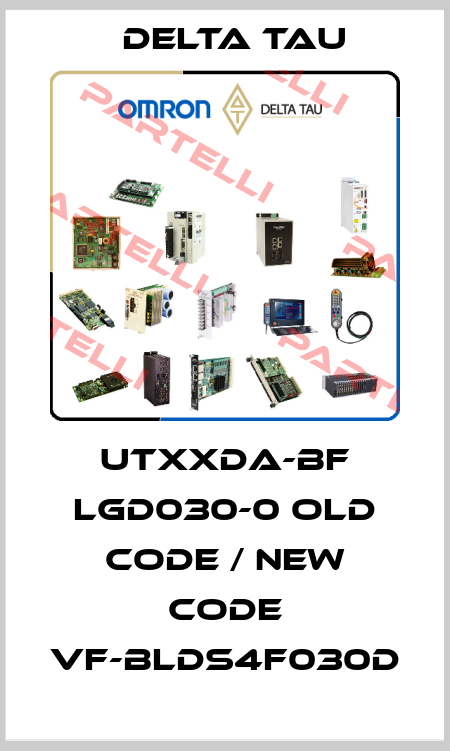 UTxxDA-BF LGD030-0 old code / new code VF-BLDS4F030D Delta Tau