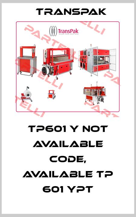 TP601 Y not available code, available TP 601 YPT TRANSPAK