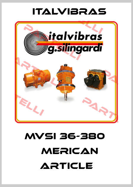 MVSI 36-380  аmerican article Italvibras