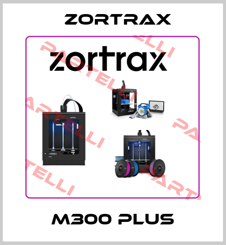 M300 Plus Zortrax