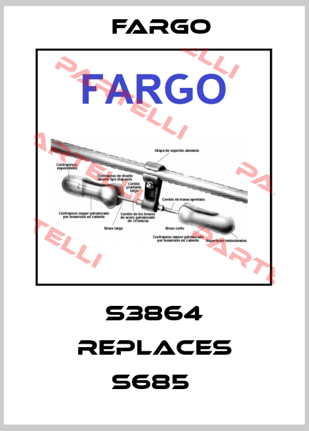 S3864 REPLACES S685  Fargo