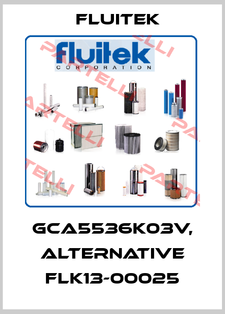 GCA5536K03V, alternative FLK13-00025 FLUITEK