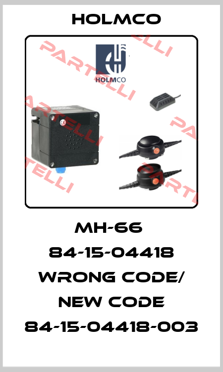 MH-66  84-15-04418 wrong code/ new code 84-15-04418-003 Holmco