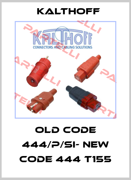 old code 444/P/Si- new code 444 T155 KALTHOFF