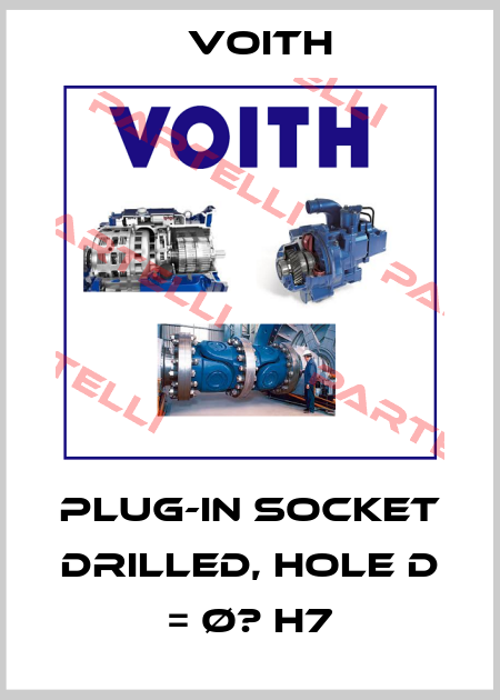 Plug-in socket drilled, hole D = Ø? H7 Voith