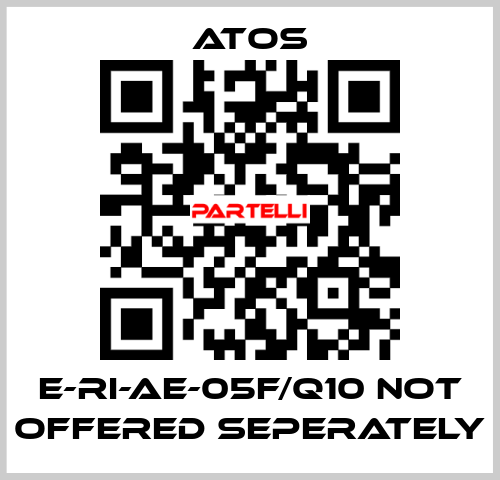 E-RI-AE-05F/Q10 not offered seperately Atos