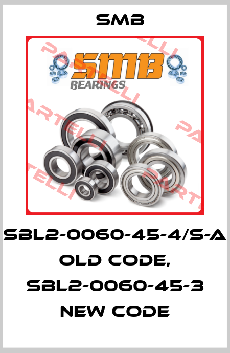 SBL2-0060-45-4/S-A old code, SBL2-0060-45-3 new code Smb