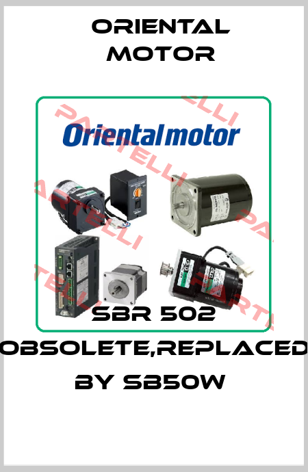 SBR 502 obsolete,replaced by SB50W  Oriental Motor