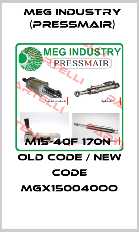 m15-40f 170n  old code / new code MGX150040OO Meg Industry (Pressmair)